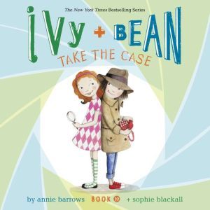 Ivy  Bean Take the Case Book 10, Annie Barrows