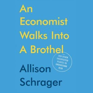 An Economist Walks into a Brothel, Allison Schrager