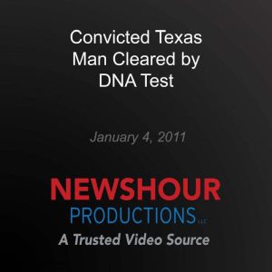 Convicted Texas Man Cleared by DNA Te..., PBS NewsHour