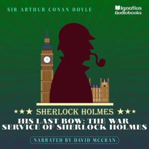 His Last Bow The War Service of Sher..., Sir Arthur Conan Doyle