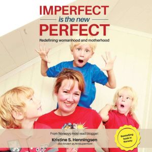 Imperfect is the New Perfect: Redefining Womanhood and Motherhood