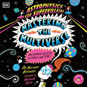 Astrophysics for Supervillains 3 Mast..., Dr. Matthew Bothwell