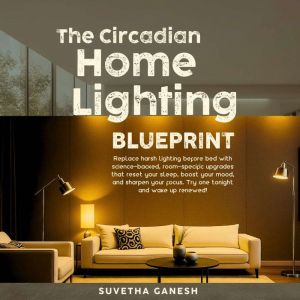 The Circadian Home Lighting Blueprint..., Suvetha Ganesh