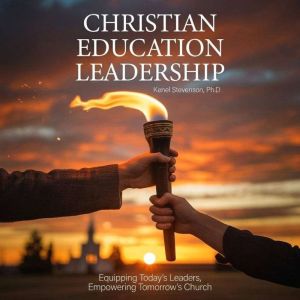Christian Education Leadership, Kenel Stevenson, Ph.D.