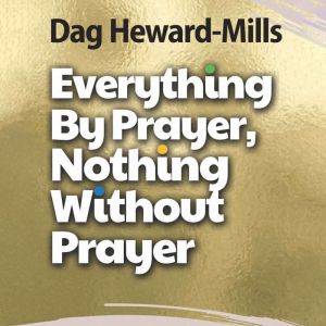 Everything by Prayer, Nothing without..., Dag HewardMills