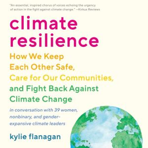 Climate Resilience: How We Keep Each Other Safe, Care for Our Communities, and Fight Back Against Climate Change