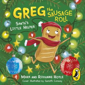 Greg the Sausage Roll: Santa's Little Helper: Discover the laugh out loud NO 1 Sunday Times bestselling series