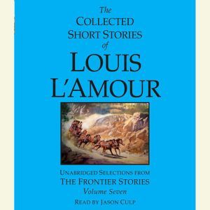 The Collected Short Stories of Louis L'Amour: Volume 7: The Frontier Stories, Louis L'Amour