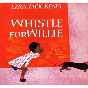 Whistle for Willie, Ezra Jack Keats