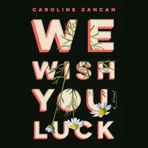 We Wish You Luck, Caroline Zancan
