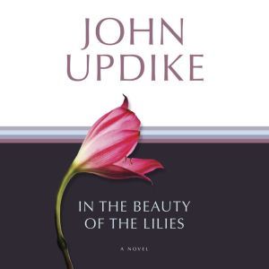 In the Beauty of the Lilies, John Updike