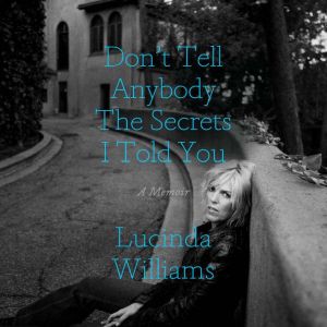 Dont Tell Anybody the Secrets I Told..., Lucinda Williams