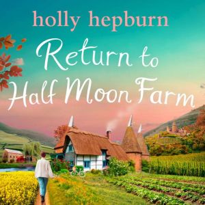 Return to Half Moon Farm, Holly Hepburn