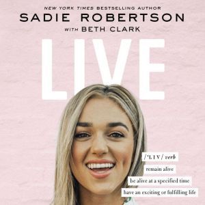 Live remain alive, be alive at a specified time, have an exciting or fulfilling life, Sadie Robertson