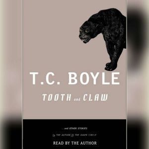 Tooth and Claw and Other Stories, T.C. Boyle