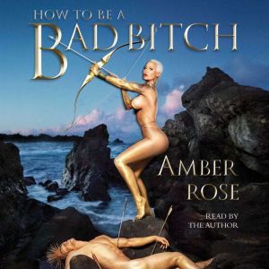 How to Be a Bad Bitch, Amber Rose
