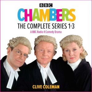 Chambers: The Complete Series 1-3: A BBC Radio 4 legal comedy drama