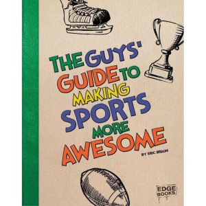 The Guys Guide to Making Sports More..., Eric Braun