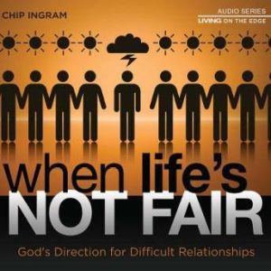 When Lifes Not Fair, Chip Ingram