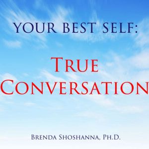 Your Best Self True Conversation, Brenda Shoshanna