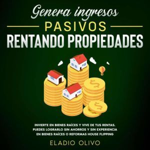 Genera ingresos pasivos rentando prop..., Eladio Olivo