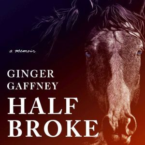 Half Broke, Ginger Gaffney