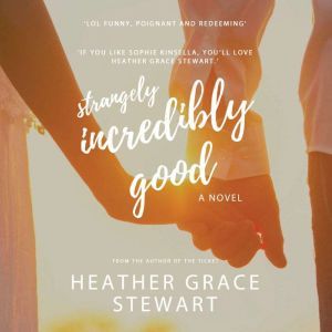 Strangely, Incredibly Good, Heather Grace Stewart