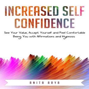 Increased Self Confidence See Your V..., Anita Arya