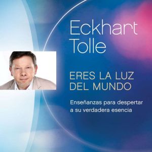 Eres la luz del mundo, Eckhart Tolle