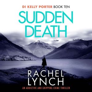 Sudden Death: The unmissable DI Kelly Porter series set in the heart of the Lake District