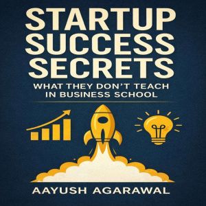 Startup Success Secrets, Aayush Agarawal