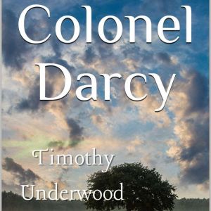 Colonel Darcy: An Elizabeth and Darcy Story