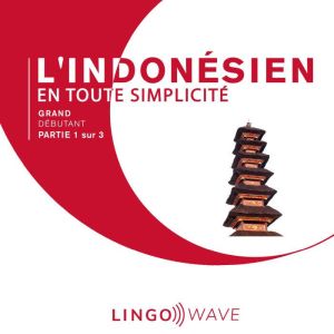L'indonesien en toute simplicite - Grand Debutant - Partie 1 sur 3