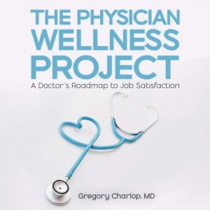 The Physician Wellness Project, Gregory Charlop, MD