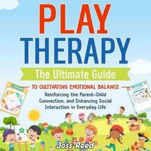 Play Therapy The Ultimate Guide to C..., Joss Reed