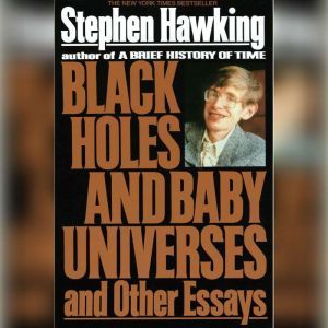 Black Holes and Baby Universes and Ot..., Stephen Hawking