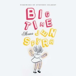 Big Time: Stories, Jen Spyra