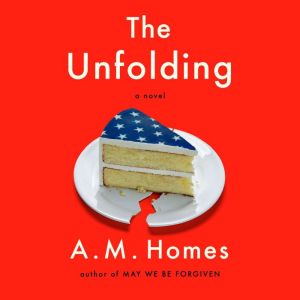 The Unfolding, A.M. Homes