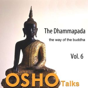 The Dhammapada, Vol. 6, OSHO