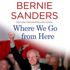 Where We Go from Here Two Years in the Resistance, Bernie Sanders