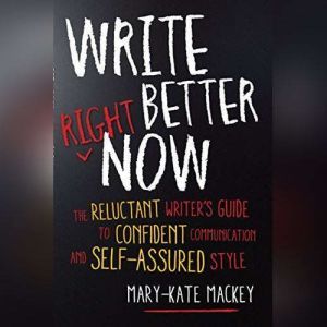 Write Better Right Now, MaryKate Mackey