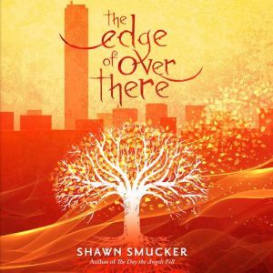 The Edge of Over There, Shawn Smucker