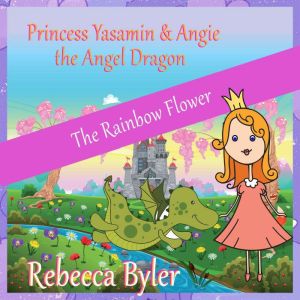 Princess Yasamin and her Angel Dragon..., Rebecca Byler