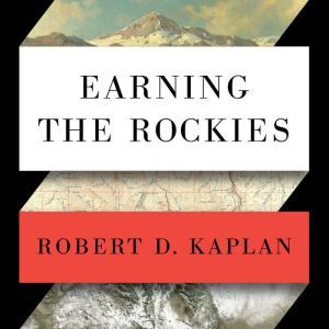 Earning the Rockies, Robert D. Kaplan
