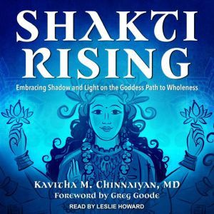 Shakti Rising: Embracing Shadow and Light on the Goddess Path to Wholeness, MD Chinnaiyan
