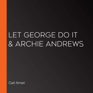 Let George Do It  Archie Andrews, Carl Amari