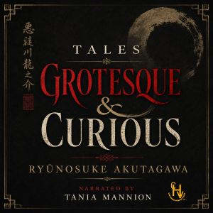 Tales Grotesque Curious, Ryunosuke Akutagawa