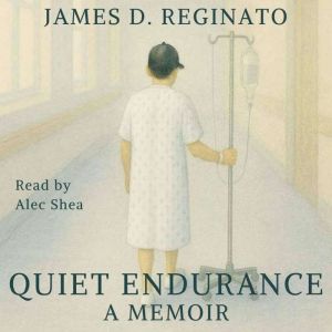 Quiet Endurance, James D. Reginato