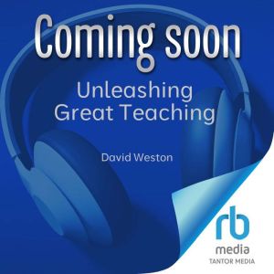 Unleashing Great Teaching, David Weston