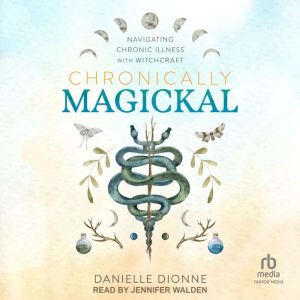 Chronically Magickal: Navigating Chronic Illness with Witchcraft
